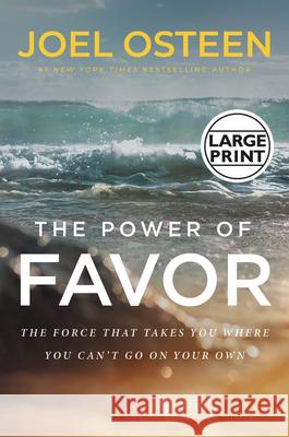 The Power of Favor: The Force That Will Take You Where You Can't Go on Your Own Osteen, Joel 9781546038528
