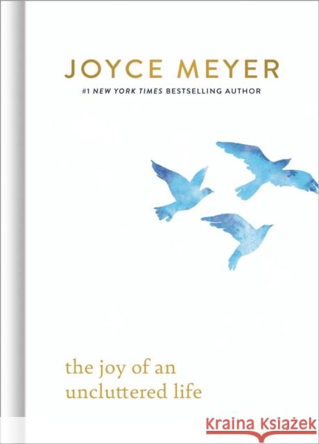 The Joy of an Uncluttered Life Joyce Meyer 9781546046950