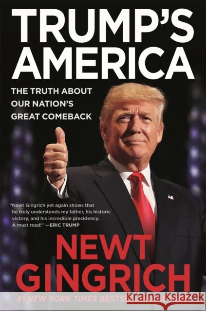Trump's America: The Truth about Our Nation's Great Comeback Newt Gingrich 9781546077077 Center Street