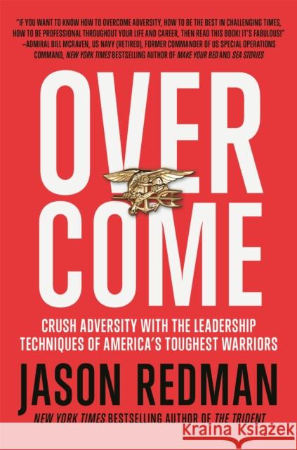 Overcome: Crush Adversity with the Leadership Techniques of America's Toughest Warriors Jason Redman 9781546084693