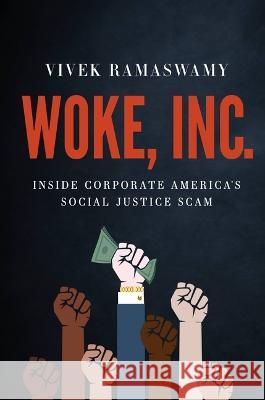 Woke, Inc.: Inside Corporate America's Social Justice Scam Ramaswamy, Vivek 9781546090793 HACHETTE USA