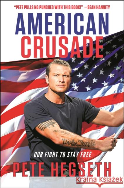 American Crusade: Our Fight to Stay Free Hegseth, Pete 9781546098744 Center Street