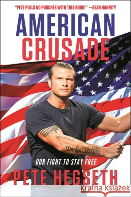 American Crusade: Our Fight to Stay Free Pete Hegseth 9781546099376 Center Street