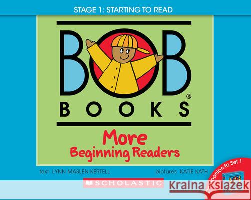 Bob Books - More Beginning Readers Hardcover Bind-Up Phonics, Ages 4 and Up, Kindergarten (Stage 1: Starting to Read) Lynn Maslen Kertell Katie Kath 9781546116790 Scholastic Inc.