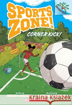 Corner Kick!: A Branches Book (Sports Zone! #2) Andrew Maraniss Aishwarya Tandon 9781546120087 Scholastic Inc.