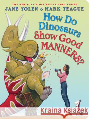 How Do Dinosaurs Show Good Manners? Jane Yolen Mark Teague 9781546127314