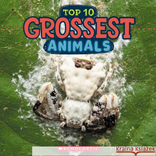 Top Ten Grossest Animals (Wild World) Brenna Maloney 9781546136026