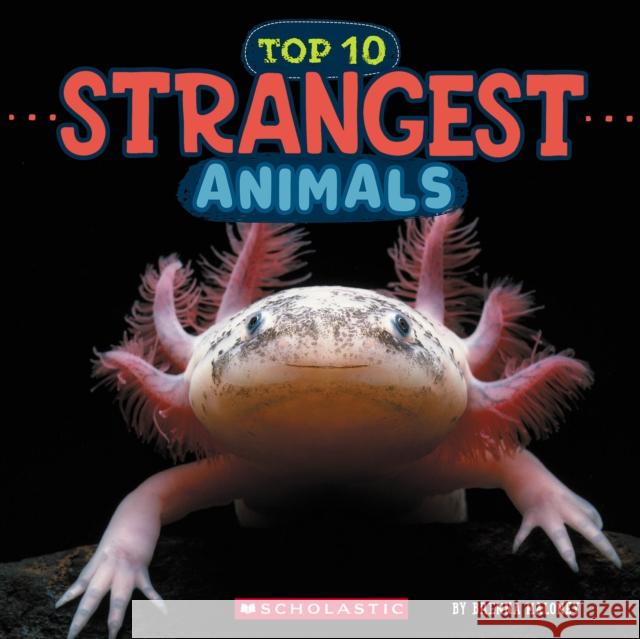 Top Ten Strangest Animals (Wild World) Brenna Maloney 9781546136057 C. Press/F. Watts Trade