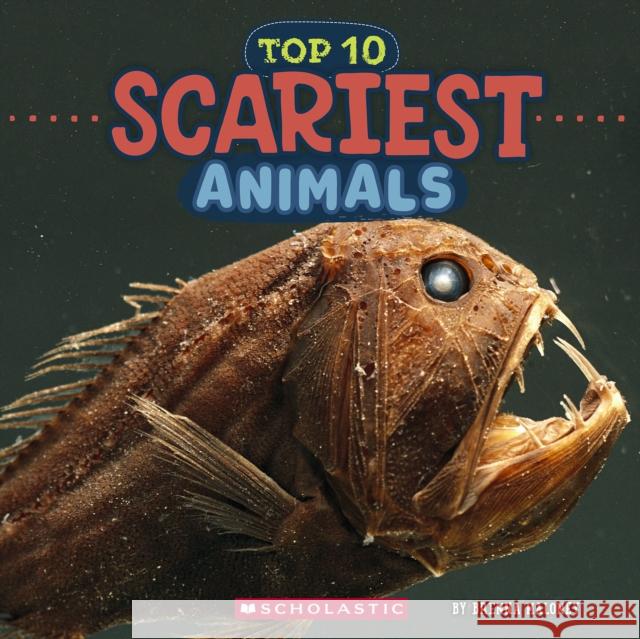 Top 10 Scariest Animals (Wild World) Brenna Maloney 9781546136088 C. Press/F. Watts Trade