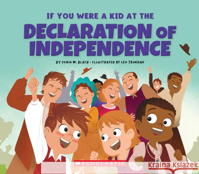 If You Were a Kid at the Declaration of Independence (1776) Sonia Black 9781546136163 C. Press/F. Watts Trade