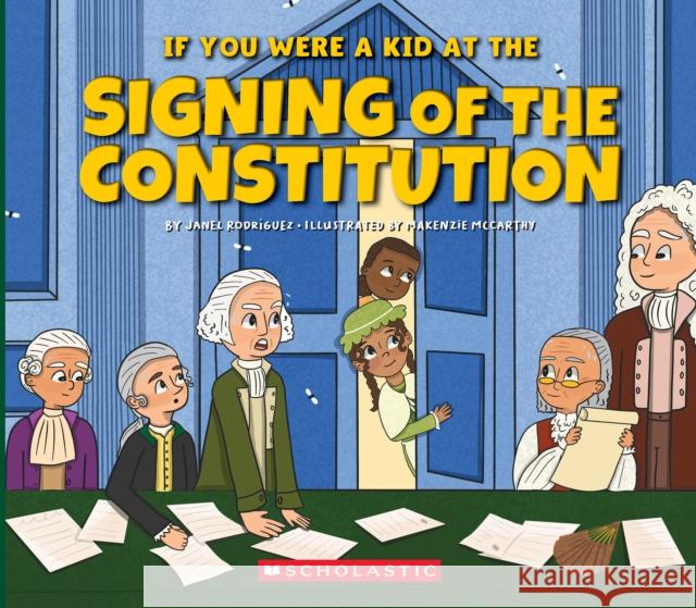 If You Were a Kid at the Signing of the Constitution (1787) Janel Rodriguez 9781546136194 C. Press/F. Watts Trade