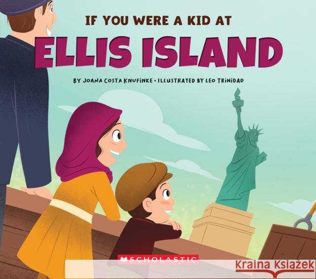 If You Were a Kid at Ellis Island Scholastic 9781546136262 C. Press/F. Watts Trade