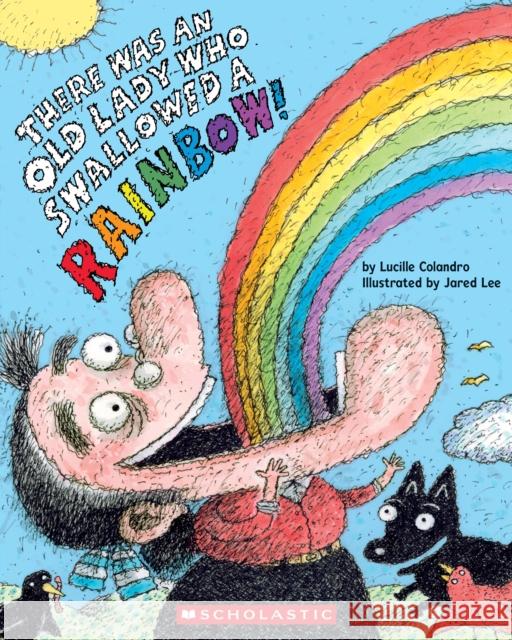 There Was an Old Lady Who Swallowed a Rainbow! Lucille Colandro Jared Lee 9781546138525 Cartwheel Books