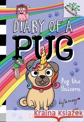 Pug the Unicorn: A Branches Book (Diary of a Pug #14) Kyla May Kyla May 9781546139225 Scholastic Inc.