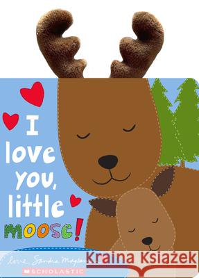 I Love You, Little Moose! Sandra Magsamen Sandra Magsamen 9781546140115 Cartwheel Books