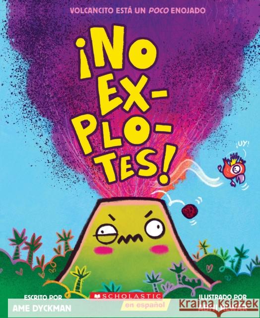 Don't Blow Your Top! (Spanish Edition) Ame Dyckman Abhi Alwar 9781546148005 Scholastic en Espanol