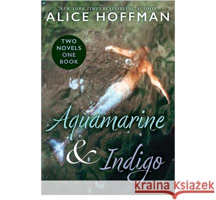 Aquamarine & Indigo (Two Novels, One Book) Alice Hoffman 9781546150329 Scholastic Press