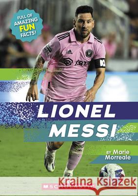 Lionel Messi (Revised Edition) Marie Morreale 9781546161042 C. Press/F. Watts Trade