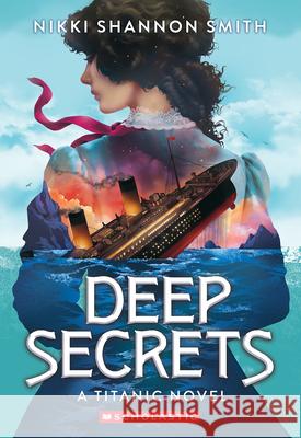 Deep Secrets (a Titanic Novel) Nikki Shannon Smith 9781546164951 Scholastic Inc.