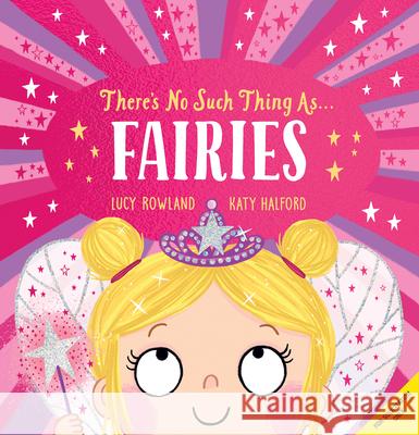 There's No Such Thing As... Fairies Lucy Rowland Katy Halford 9781546175483