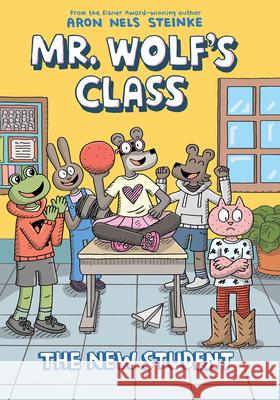 The New Student: A Graphic Novel (Mr. Wolf's Class #6) Aron Nels Steinke Aron Nels Steinke 9781546175728 Graphix