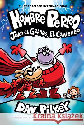 Hombre Perro: Juan El Grande, El Comienzo (Dog Man: Big Jim Begins) Dav Pilkey Dav Pilkey 9781546176541 Scholastic en Espanol