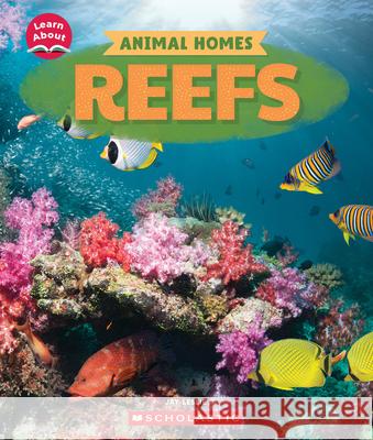 Reefs (Learn About: Animal Homes) Jay Leslie 9781546177425 C. Press/F. Watts Trade