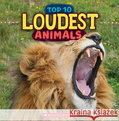 Loudest Animals (Wild World: Top 10) Brenna Maloney 9781546177807