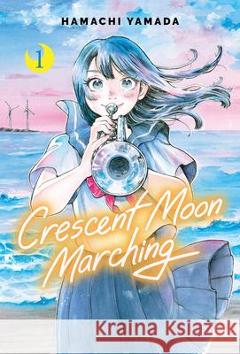 Crescent Moon Marching (Volume 1) Hamachi Yamada 9781546186274 Graphix