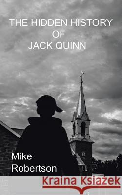 The Hidden History of Jack Quinn Mike Robertson 9781546200246