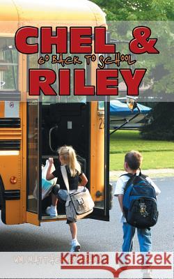 Chel & Riley Go Back to School Wm Matthew Graphman 9781546200888 Authorhouse