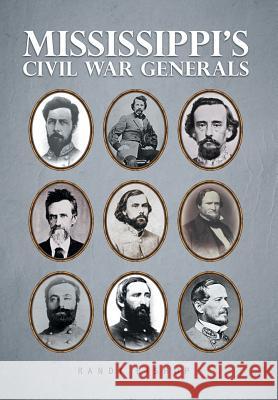 Mississippi's Civil War Generals Randy Bishop 9781546201717 Authorhouse