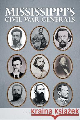 Mississippi's Civil War Generals Randy Bishop 9781546201731 Authorhouse