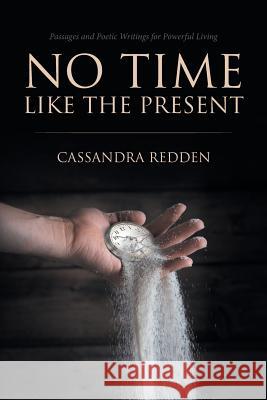 No Time like the Present: Passages and Poetic Writings for Powerful Living Redden, Cassandra 9781546203360