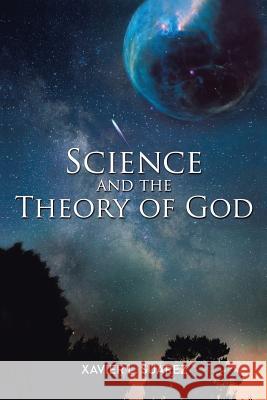 Science and the Theory of God Xavier L. Suarez 9781546204848 Authorhouse