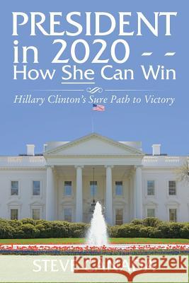 President In 2020-How She Can Win: Her Sure Path to Victory Steve Canada 9781546205449