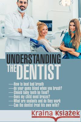 Understanding the Dentist Ishmael Bruce 9781546205586 Authorhouse