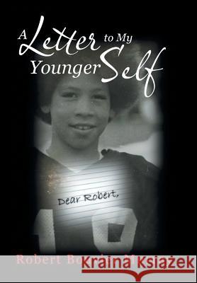 A Letter to My Younger Self Robert Bouvier Murray 9781546205647 Authorhouse