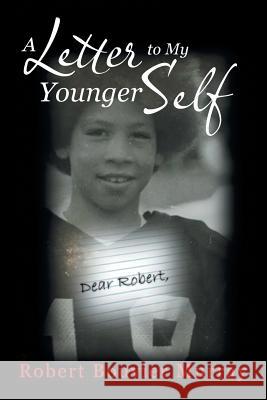 A Letter to My Younger Self Robert Bouvier Murray 9781546205661 Authorhouse