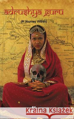 Adrushya Guru: A Journey Within Abc Xyz 9781546205890 Authorhouse