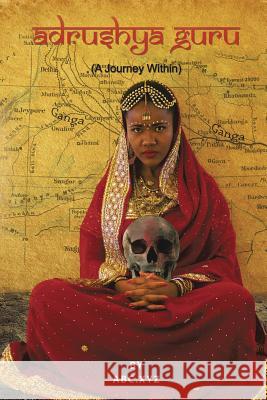 Adrushya Guru: A Journey Within Abc Xyz 9781546205906 Authorhouse