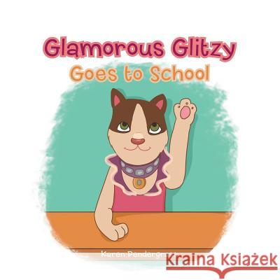 Glamorous Glitzy Goes to School Karen Pendergrass 9781546205982