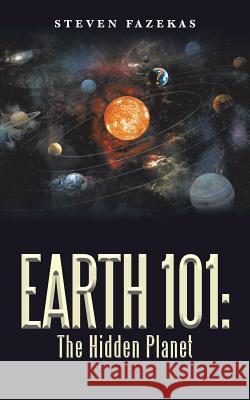 Earth 101: The Hidden Planet Steven Fazekas 9781546207528