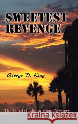 Sweetest Revenge: The Third Okaloosa Island Mystery George D King 9781546208211