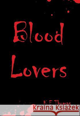 Blood Lovers K E Thomas 9781546208563 Authorhouse