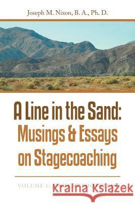 A Line in the Sand: Musings & Essays on Stagecoaching B a Ph D Nixon 9781546208853 Authorhouse