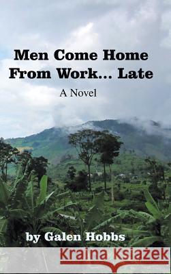 Men Come Home from Work . . . Late Galen Hobbs 9781546209058