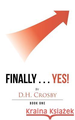 Finally . . . Yes! D H Crosby 9781546209690 Authorhouse