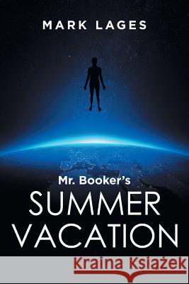 Mr. Booker's Summer Vacation Mark Lages 9781546209843 Authorhouse