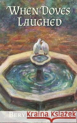 When Doves Laughed Beryl Carpenter 9781546210726